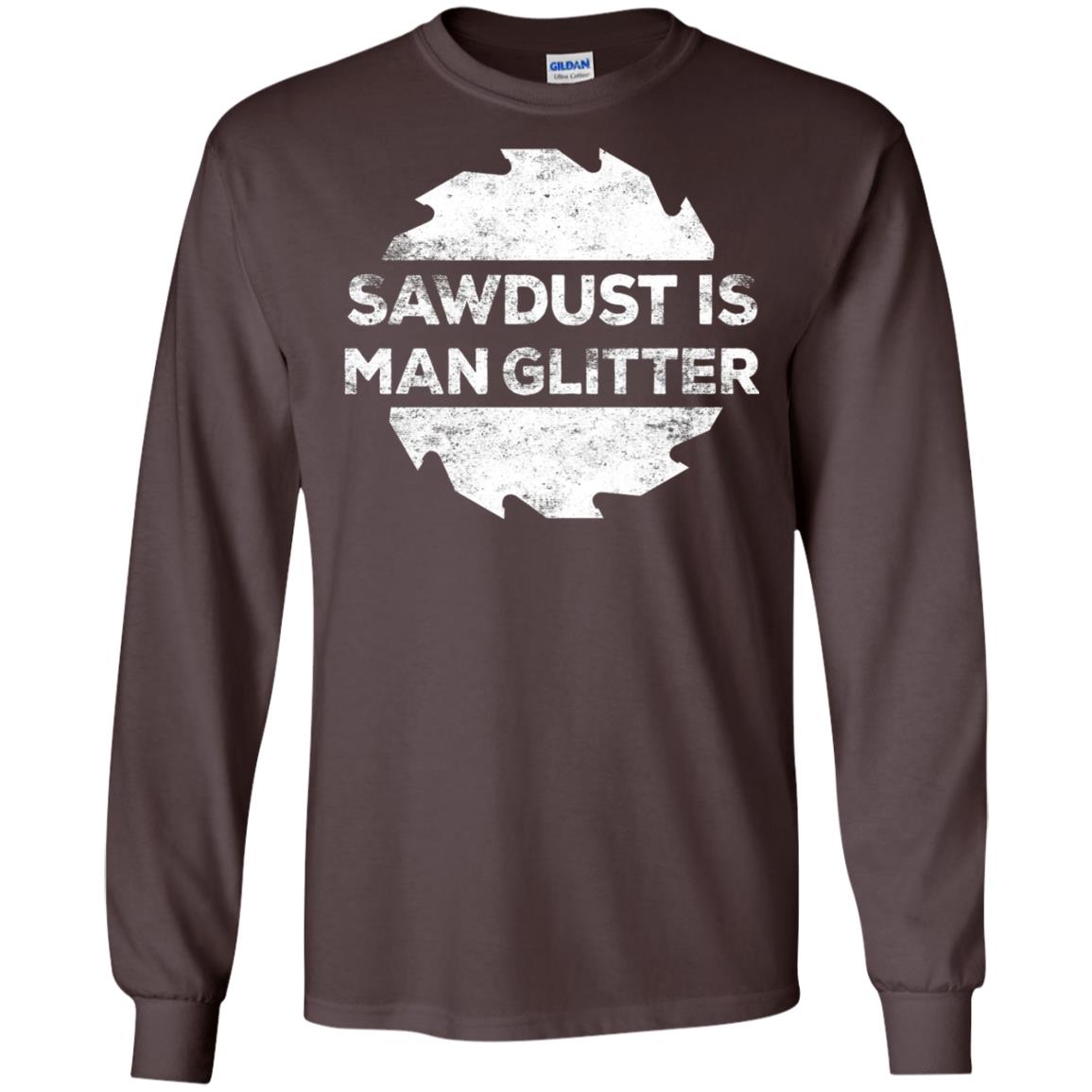 Woodworking T-shirt Sawdust Is Man Glitter Dark Chocolate