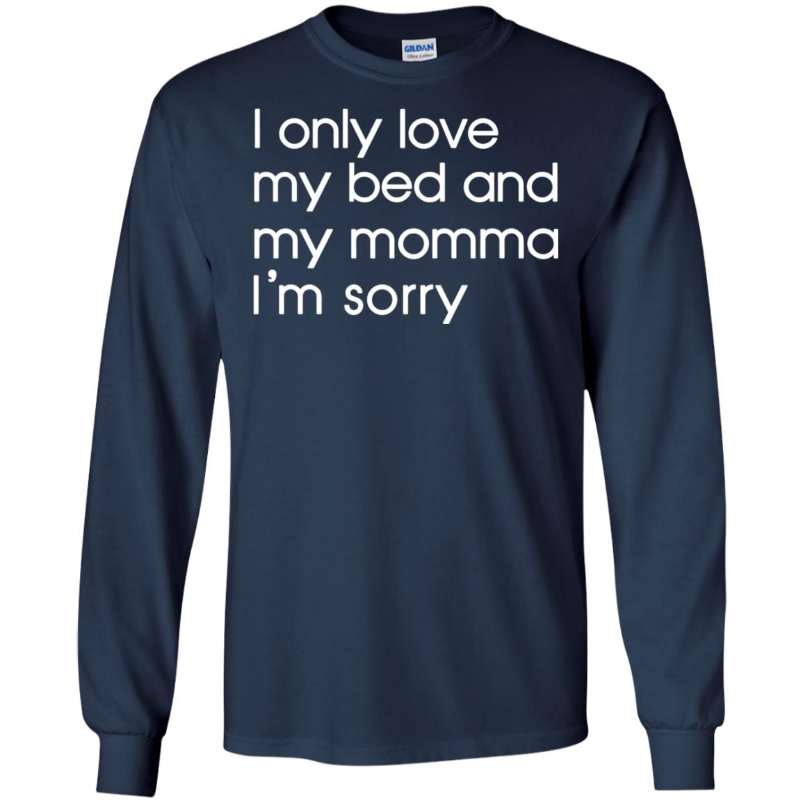 I Only Love My Bed And My Momma Im Sorry Daughter Shirt Navy