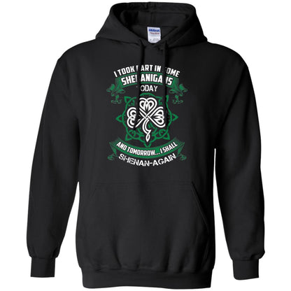 I Took Part In Some Shenanigans Today And Tomorrow I Shall Shenan-again Irish Shirt Black