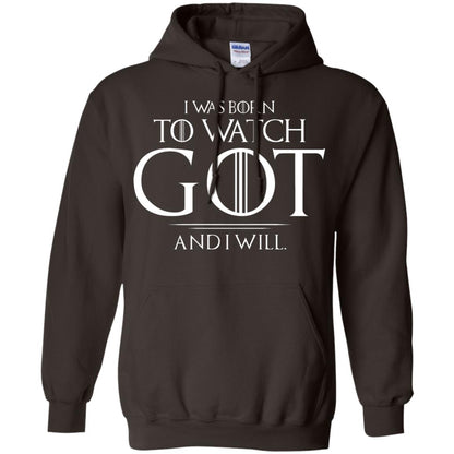 I Was Born To Watch Got And I Will Game Of Thrones Fan T-shirt Dark Chocolate