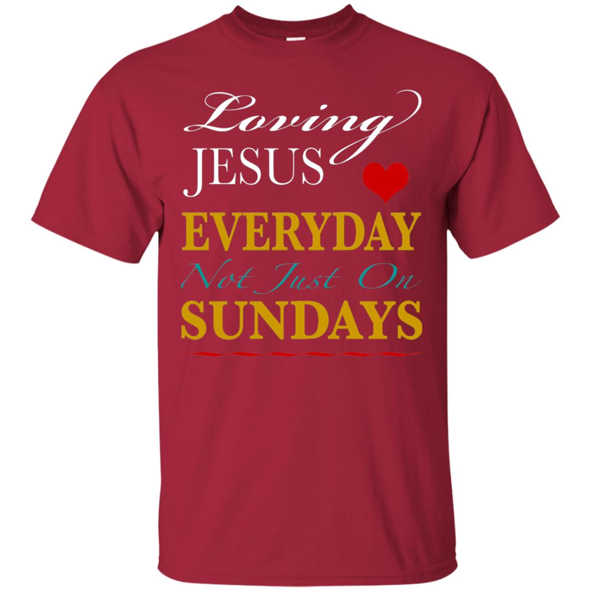 Loving Jesus Everyday Not Just On Sundays Christian T-shirt Cardinal