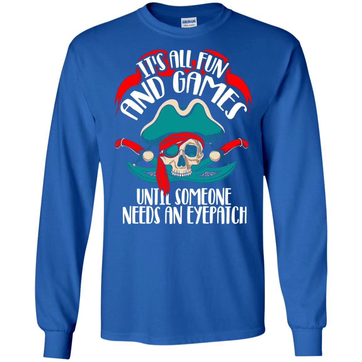 It_s All Fun And Games Until Someone Needs An Eyepatch Pirate T-shirt Royal