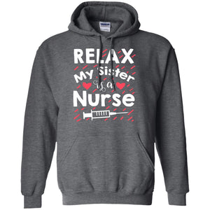 Relax My Sister Is A Nurse ShirtG185 Gildan Pullover Hoodie 8 oz.