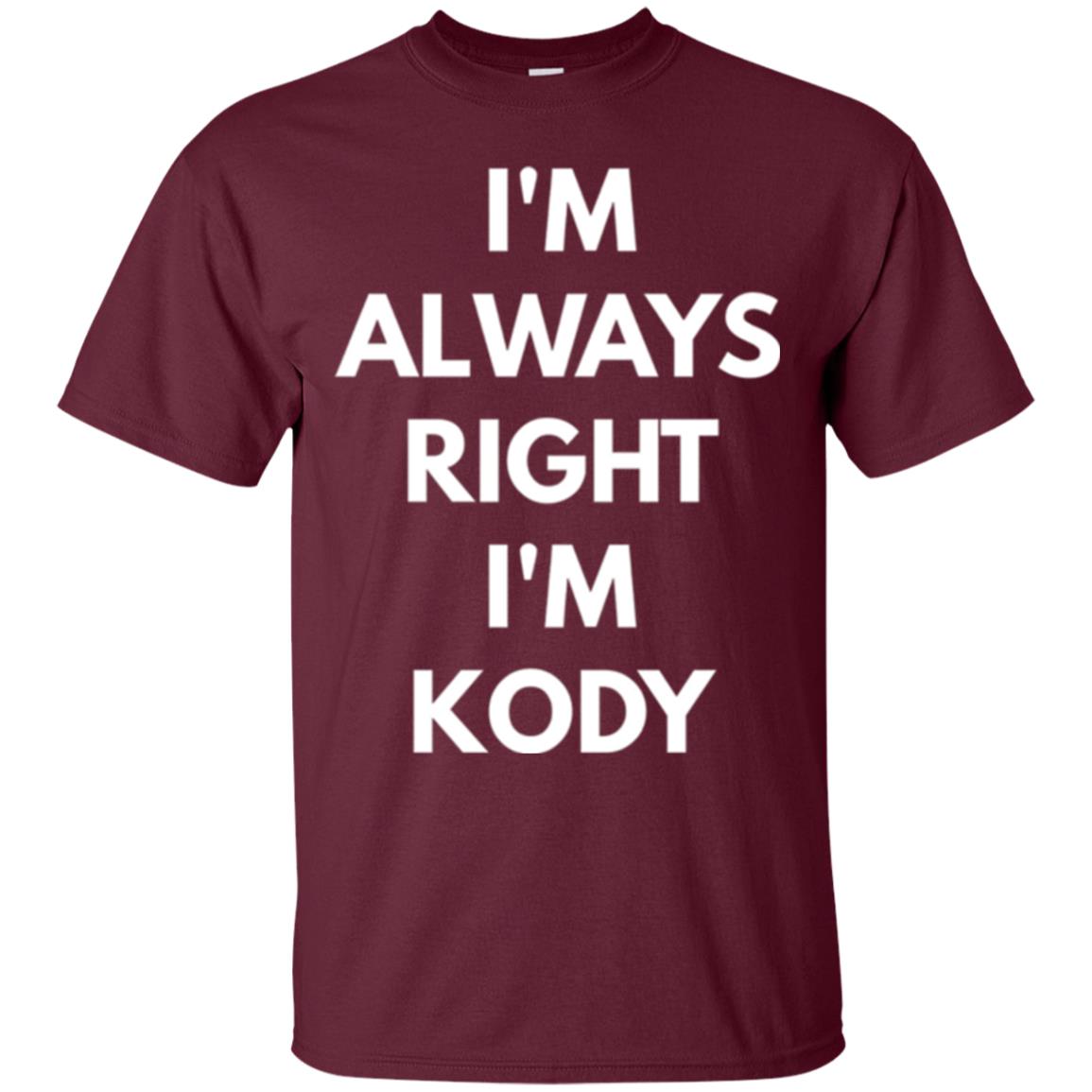 I_m Always Right I_m Kody T-shirt Maroon