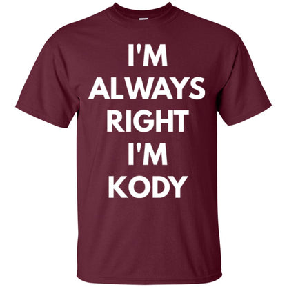 I_m Always Right I_m Kody T-shirt Maroon