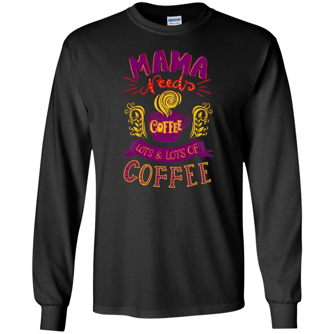 Mama Needs Coffee Lots And Lots Coffee Shirt Black