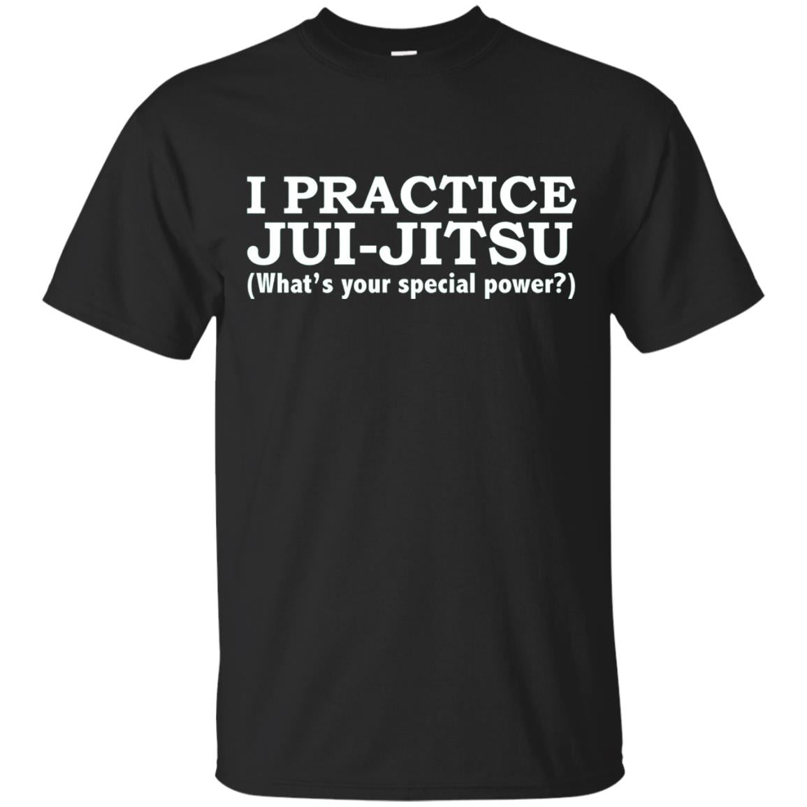 I Practice Jui-jitsu What_s Your Special Power T-shirt Black