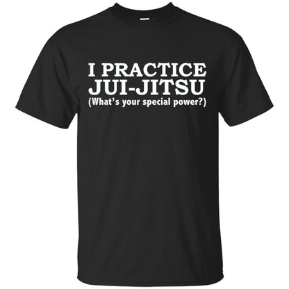 I Practice Jui-jitsu What_s Your Special Power T-shirt Black