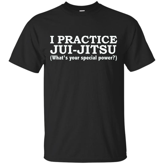 I Practice Jui-jitsu What_s Your Special Power T-shirt Black