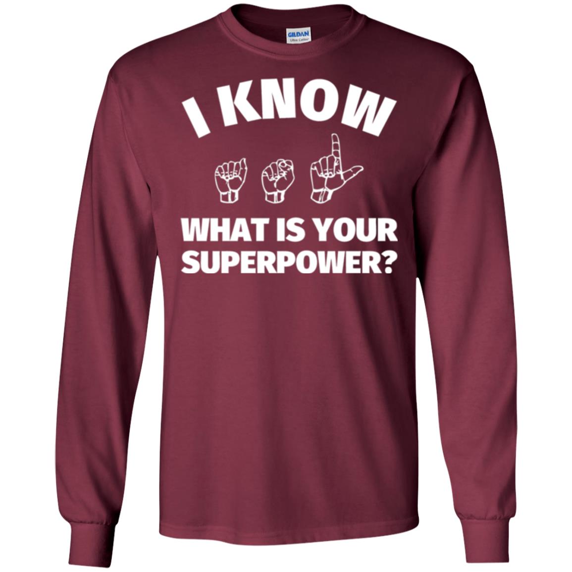 American Sign Language T-shirt I Know What Is Your Supperpower Maroon