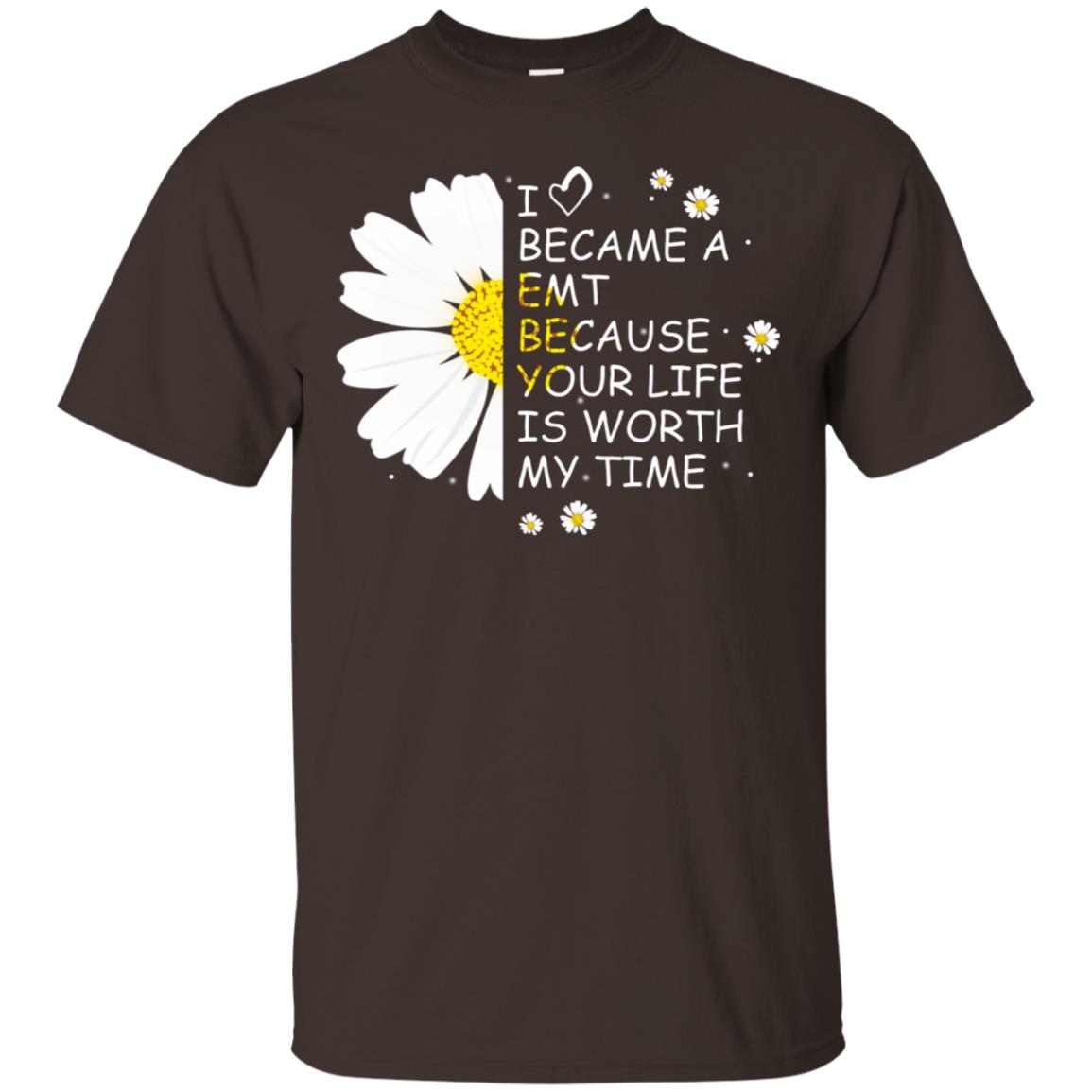 I Became A Emt Because Your Life Is Worth My Life Shirt Dark Chocolate