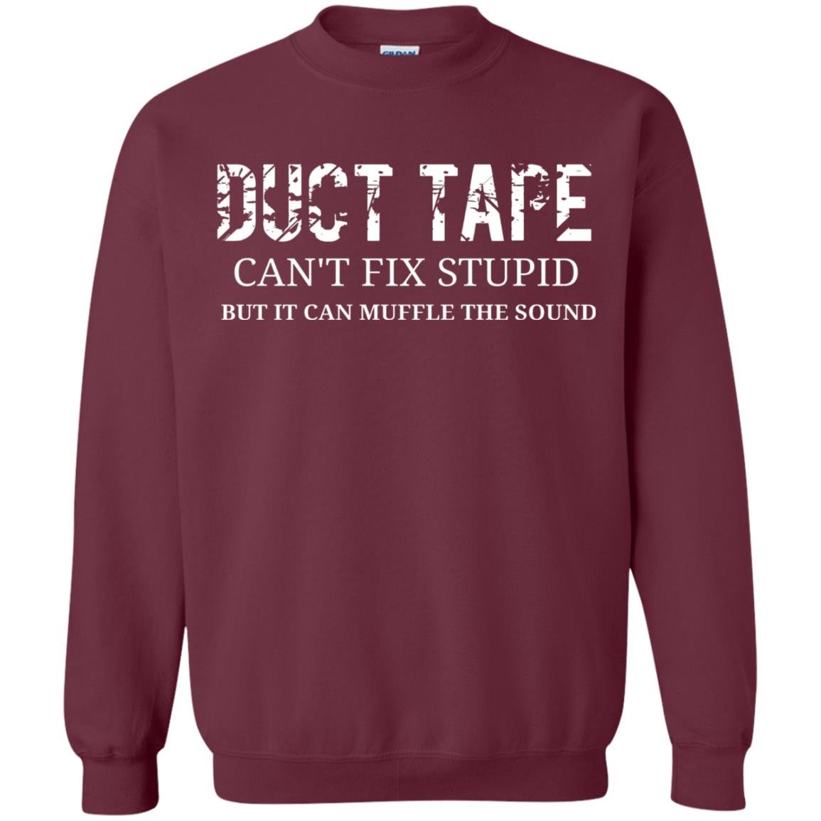 Duct Tape Can_t Fix Stupid T-shirt Maroon