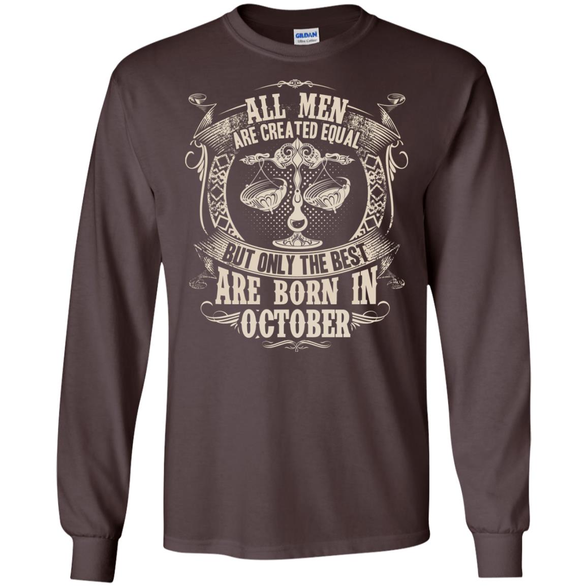 All Men Are Created Equal, But Only The Best Are Born In October T-shirt Dark Chocolate