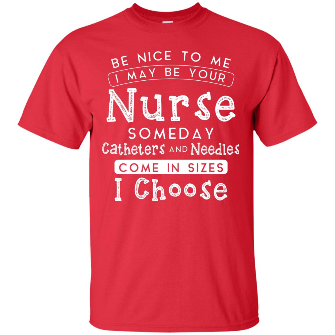 Be Nice To Me I May Be Your Nurse Someday Funny Shirt For Nursing Lover Red