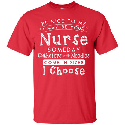 Be Nice To Me I May Be Your Nurse Someday Funny Shirt For Nursing Lover Red