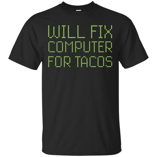 I Will Fix Computer For Tacos Funny Geek Nerd T-shirt Black