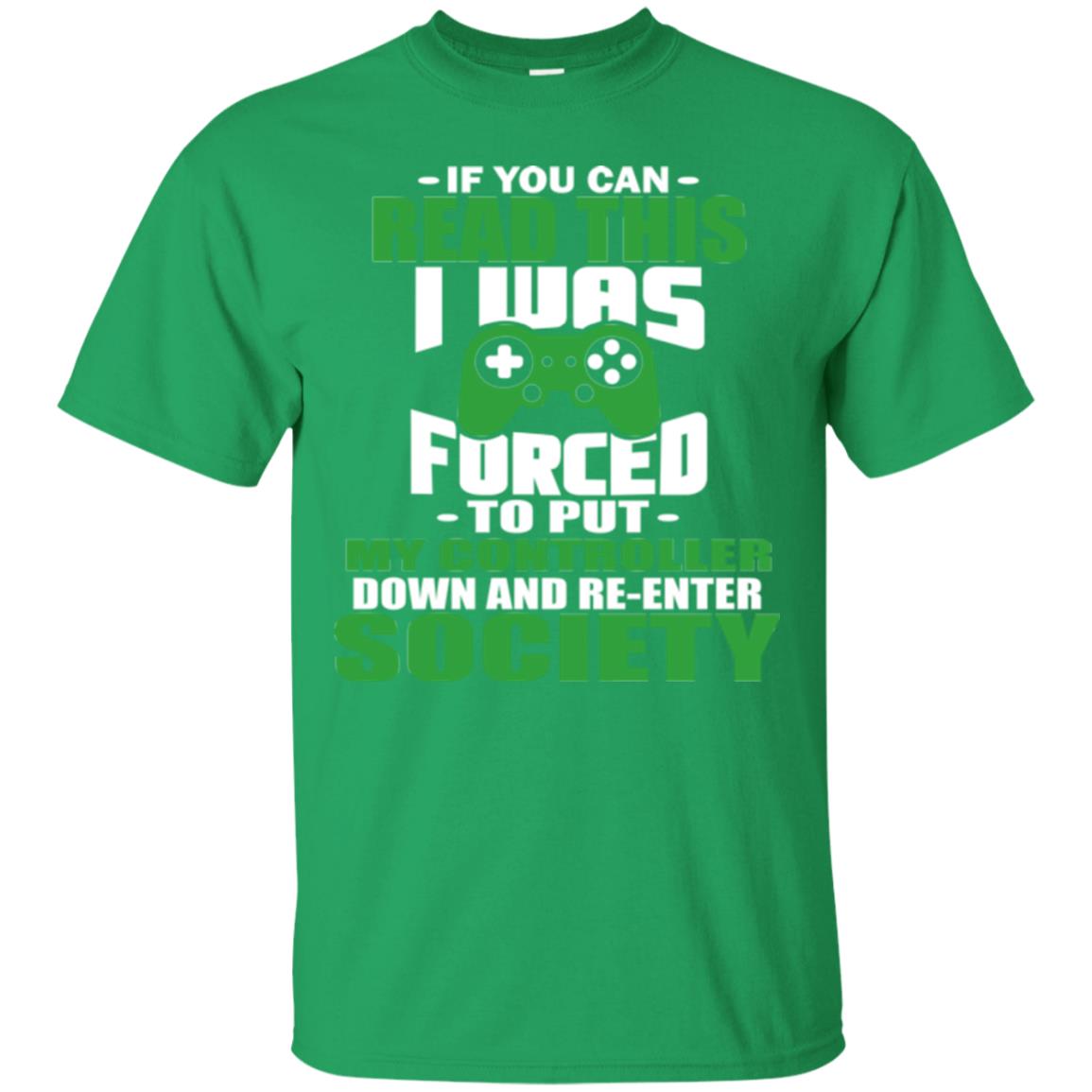 If You Can Read This I Was Forced To Put My Controller Down And Re-enter Society Irish Green