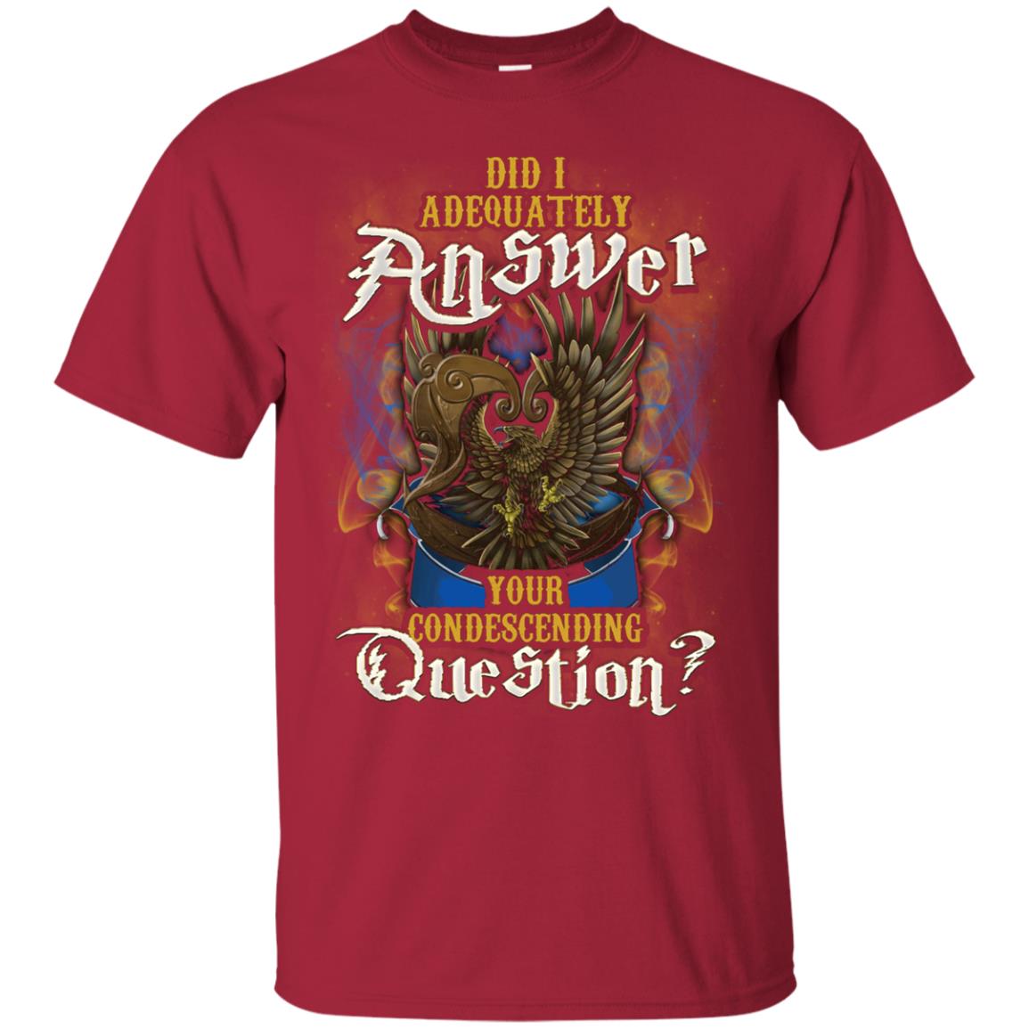 Did I Adequately Answer Your Condescending Question Ravenclaw House Harry Potter ShirtG200 Gildan Ultra Cotton T-Shirt