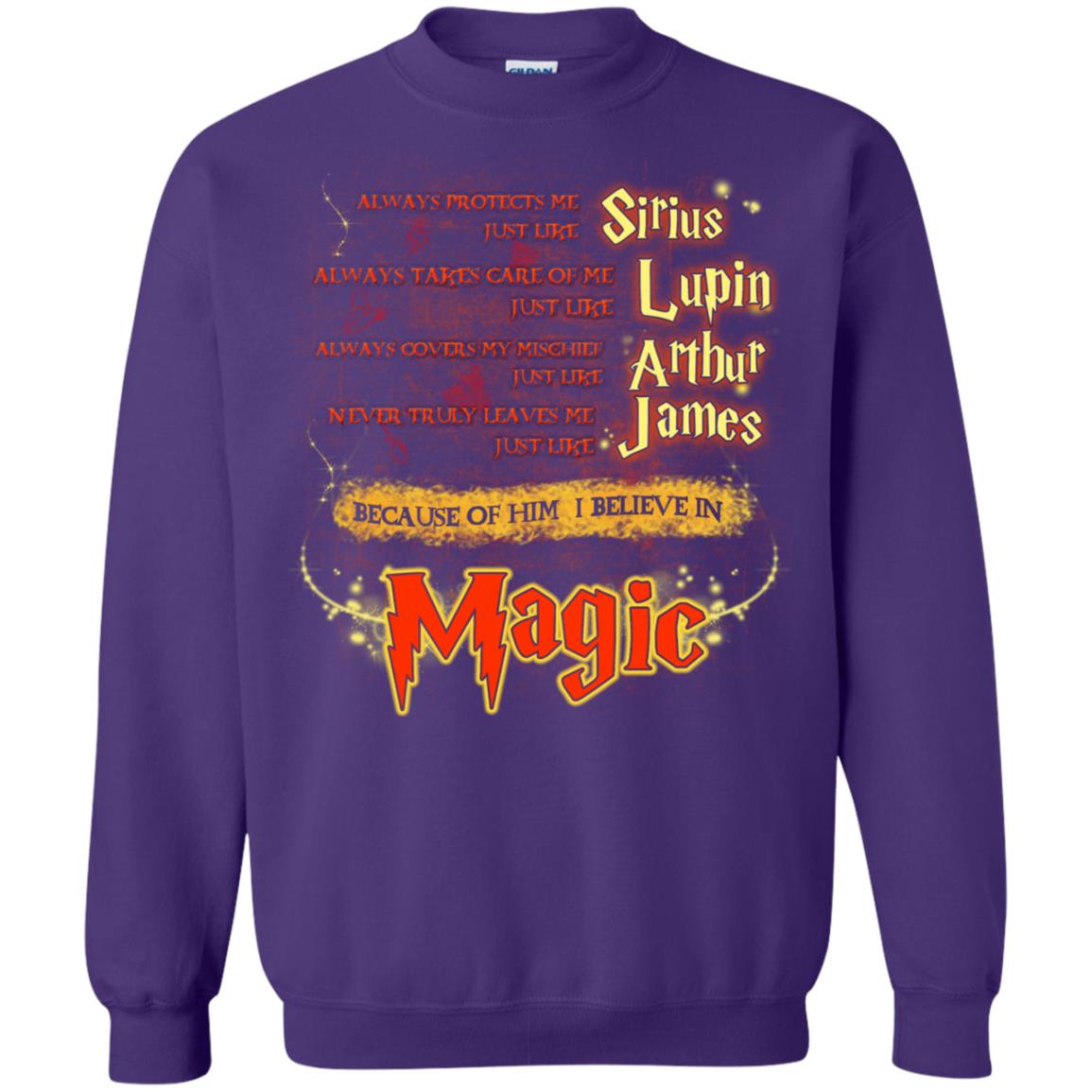 Always Protects Me Just Like Sirius Because Of Him I Believe In Magic Potterhead's Dad Harry Potter ShirtG180 Gildan Crewneck Pullover Sweatshirt 8 oz.