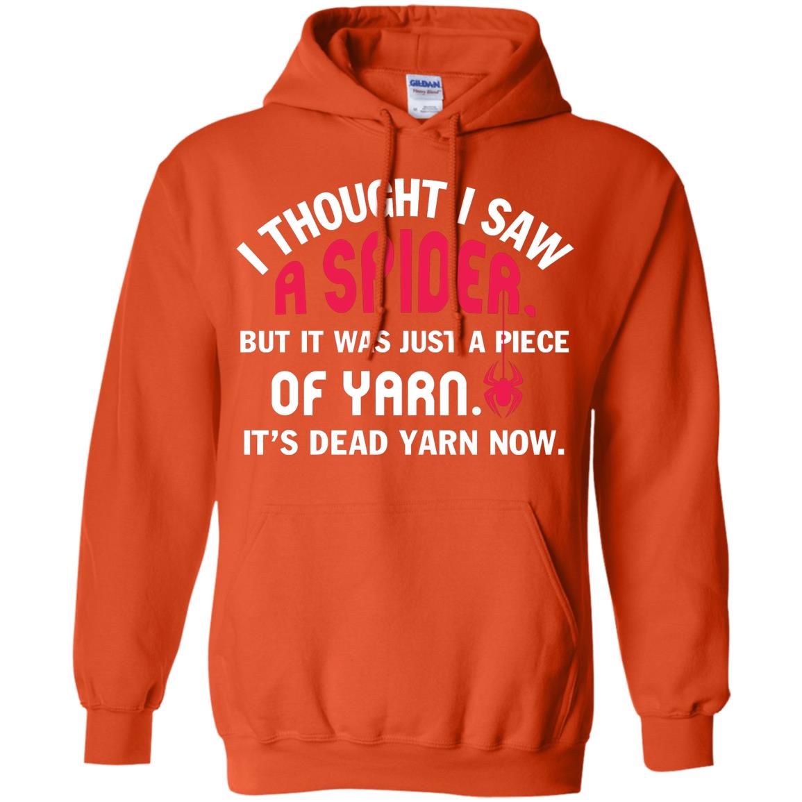 I Thought I Saw A Spider But It Was Just A Piece Of Yarn It’s Dead Yarn Now Funny Spider T-shirt Orange