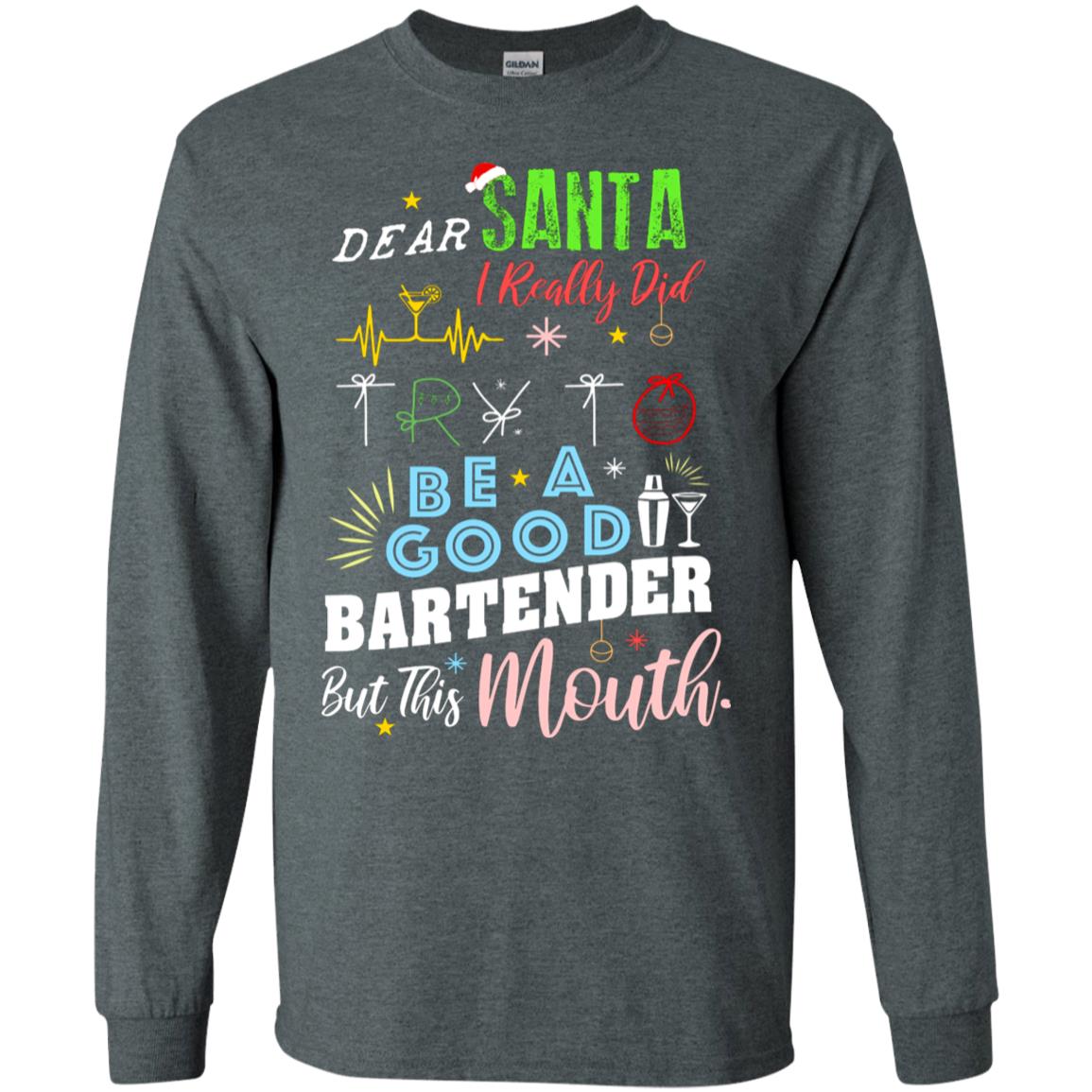 Dear Santa I Really Did Try To Be Good Bartender But This Mouth Gift Shirt Dark Heather
