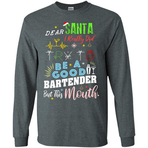 Dear Santa I Really Did Try To Be Good Bartender But This Mouth Gift ShirtG240 Gildan LS Ultra Cotton T-Shirt