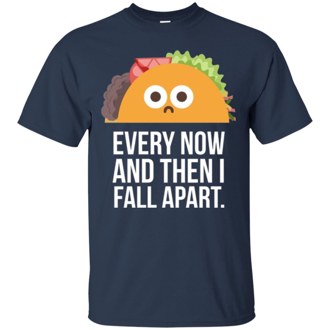 Tacos Lover T-shirt Every Now And Then I Fall Apart Navy