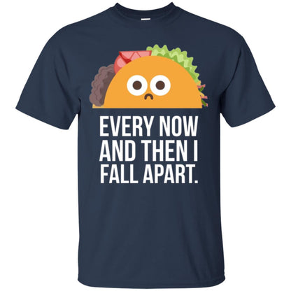 Tacos Lover T-shirt Every Now And Then I Fall Apart Navy