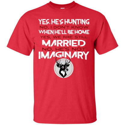 He's Hunting I Don't Know When He Be Home We Are Still Married He's Not Imaginary My Hunting Husband Shirt For Wife Red