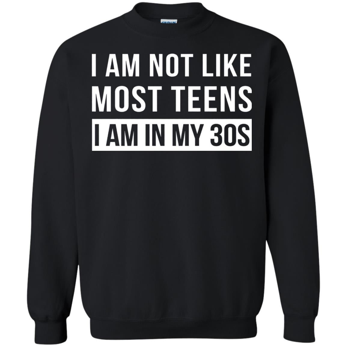 I Am Not Like Most Teens I Am In My 30s Shirt Black