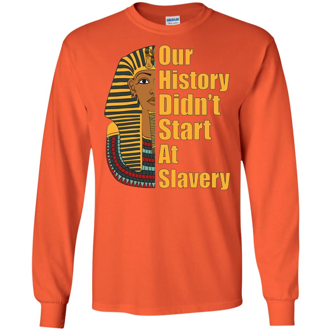 Proud African American T-shirt Black History Didn_t Start At Slavery Orange