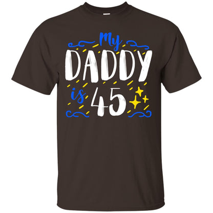 My Daddy Is 45 45th Birthday Daddy Shirt For Sons Or Daughters Dark Chocolate