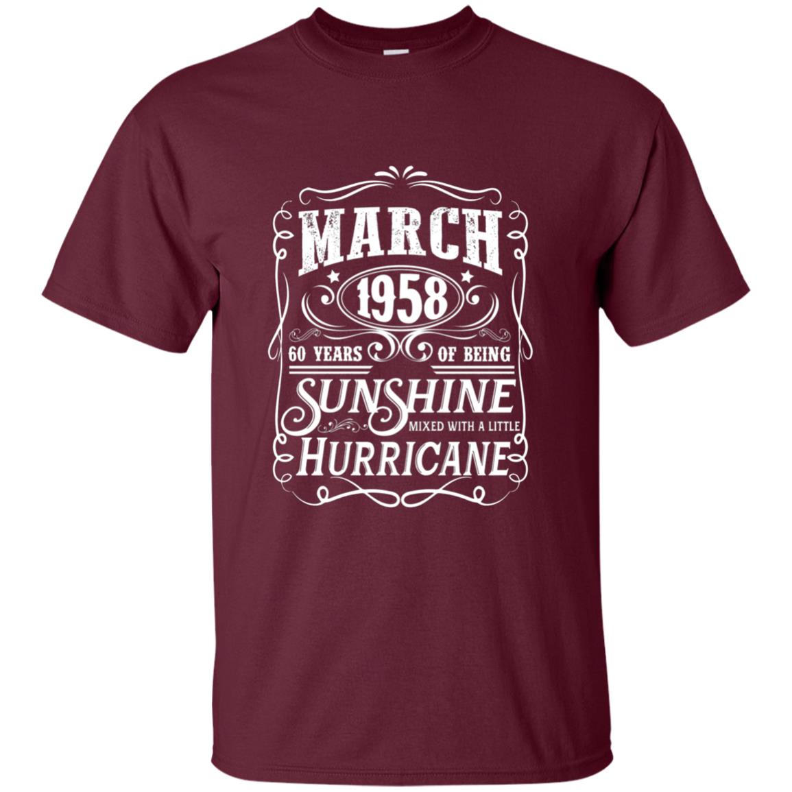 March 1958 60 Years Of Being Sunshine Mixed With A Little Hurricane 60th Birthday T-shirt Maroon