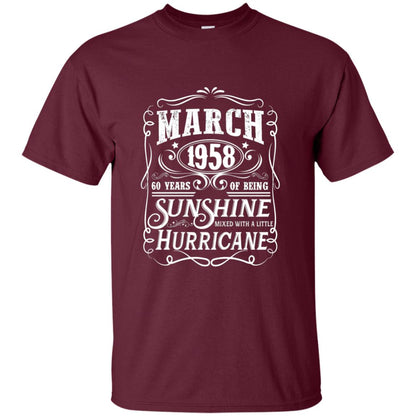 March 1958 60 Years Of Being Sunshine Mixed With A Little Hurricane 60th Birthday T-shirt Maroon