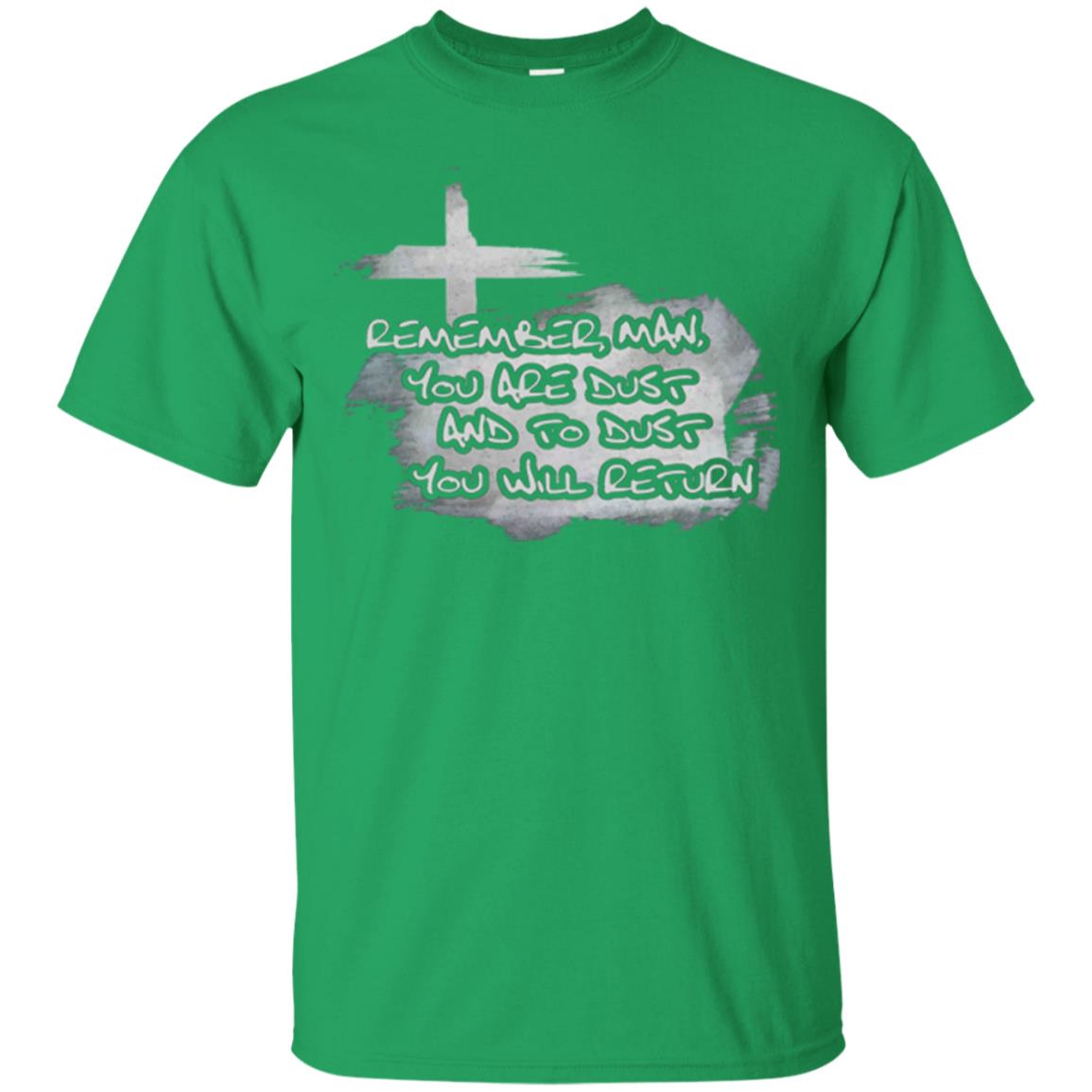 Ash Wednesday T-shirt Remember, Man, You Are Dust And To Dust You Will Return Irish Green