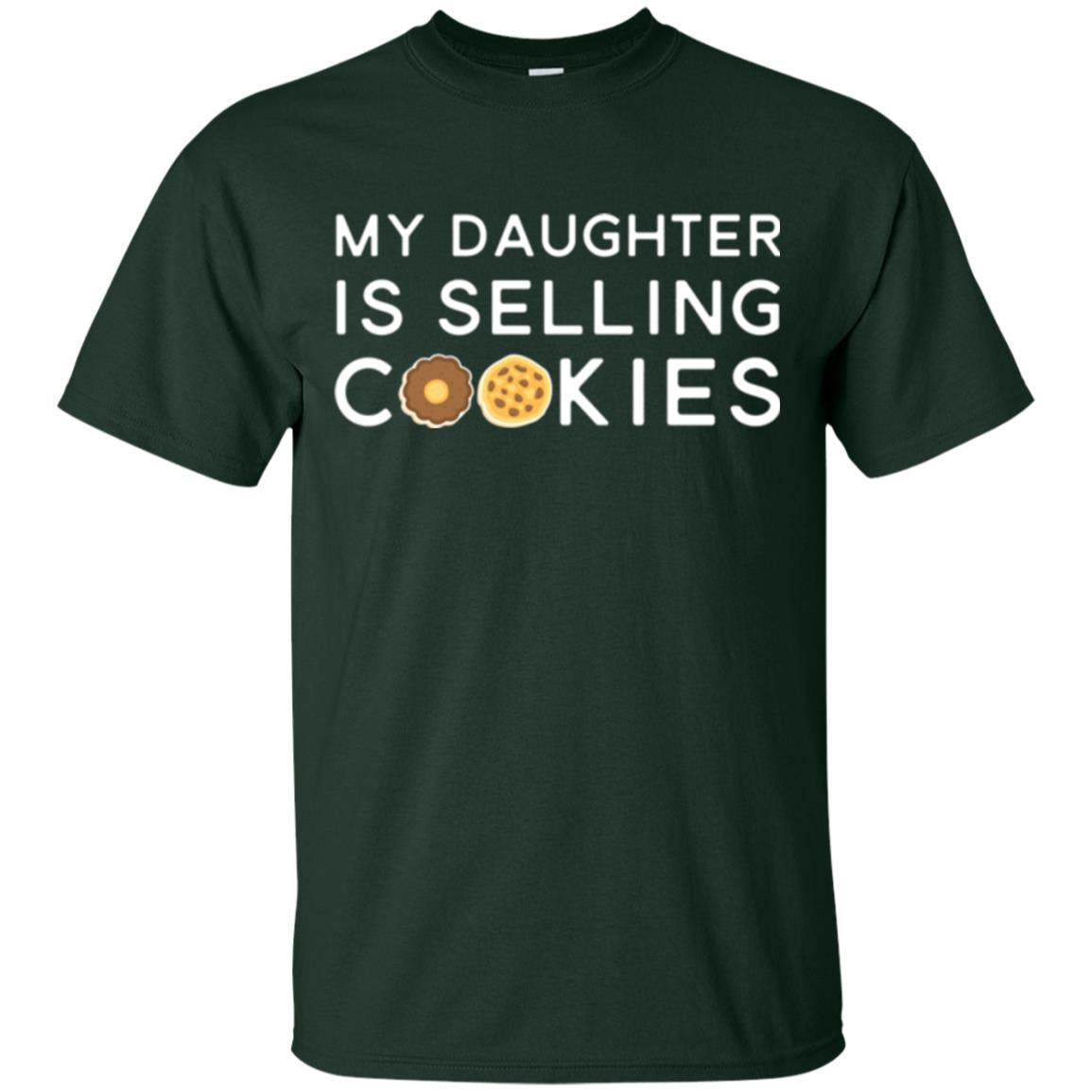 My Daughter Is Selling Cookies T-shirt Girl Cookie Forest Green