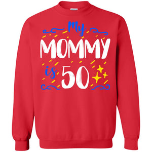 My Mommy Is 50 50th Birthday Mommy Shirt For Sons Or DaughtersG180 Gildan Crewneck Pullover Sweatshirt 8 oz.