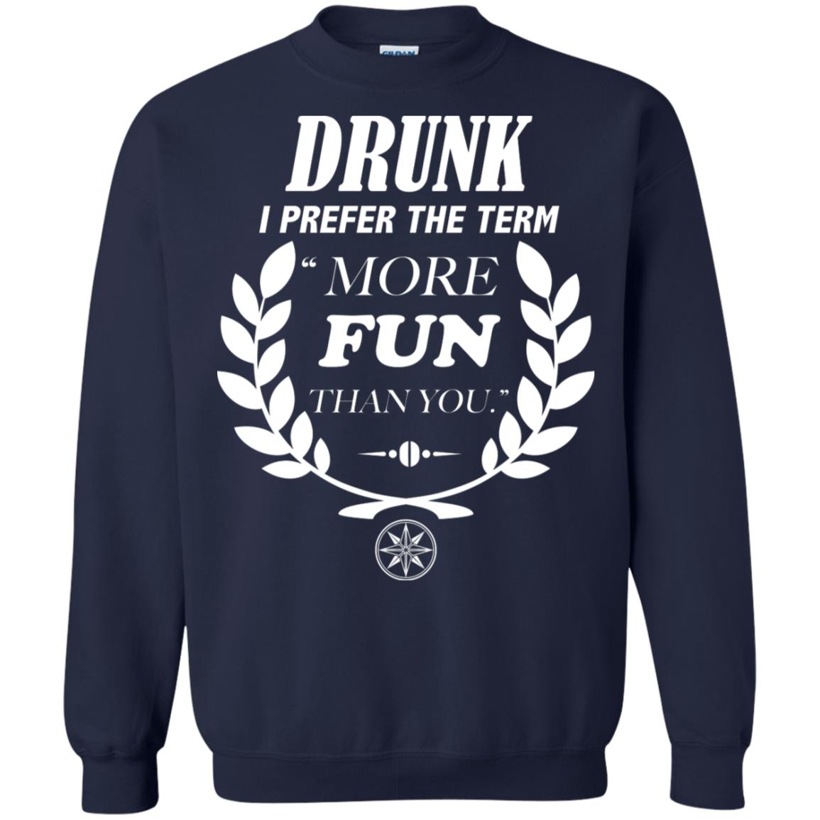 Drunk I Prefer The Term More Fun Than You Drunken Drinking Shirt Navy