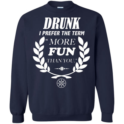 Drunk I Prefer The Term More Fun Than You Drunken Drinking Shirt Navy