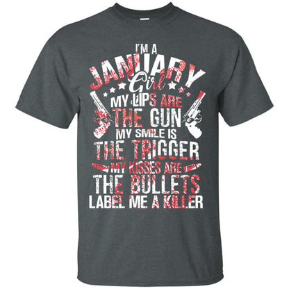 I_m A January Girl My Lips Are The Gun My Smile Is The Trigger My Kisses Are The Bullets Label Me A Killer Dark Heather