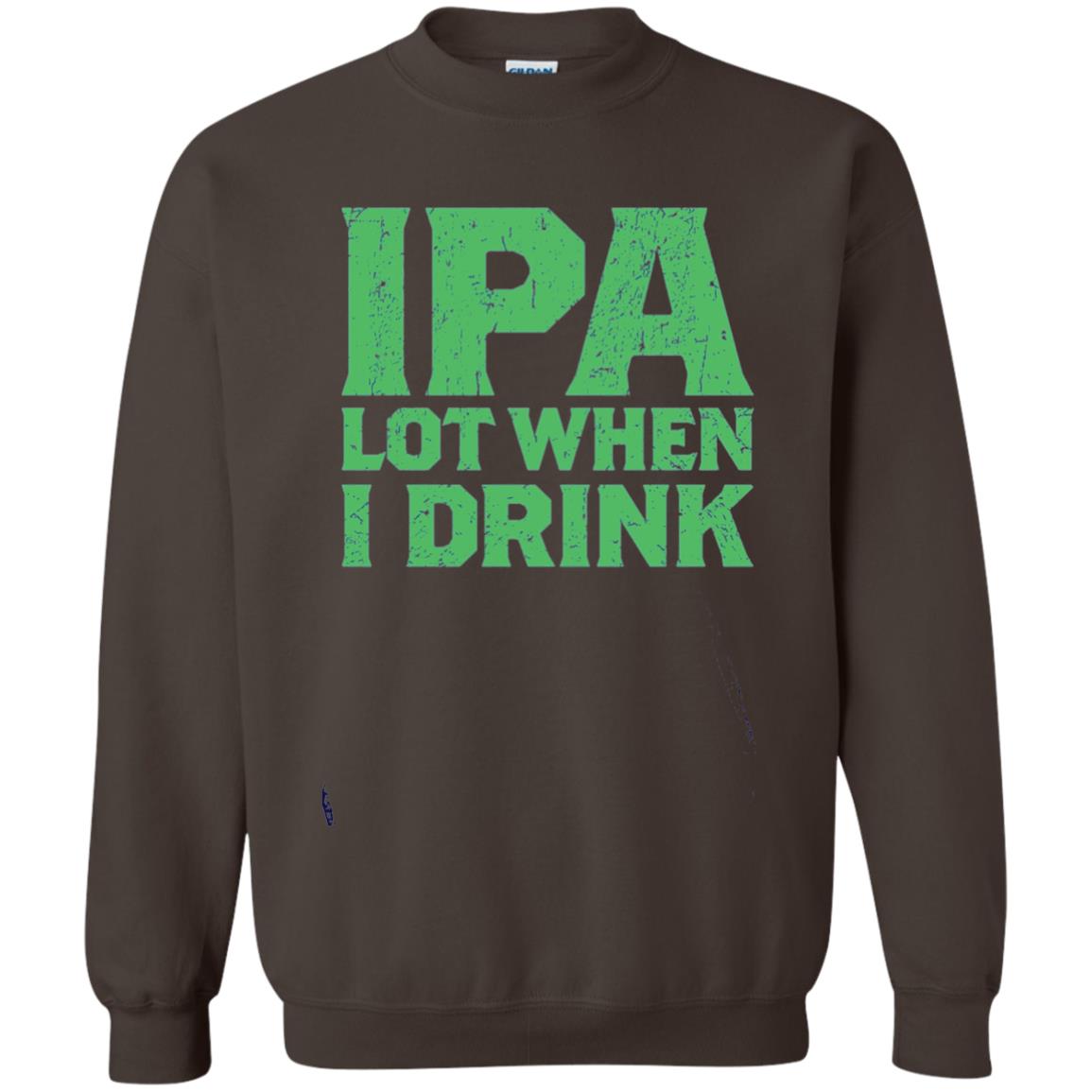 Ipa Lot When I Drink Funny Beer Love St Patrick_s Day T-shirt Dark Chocolate