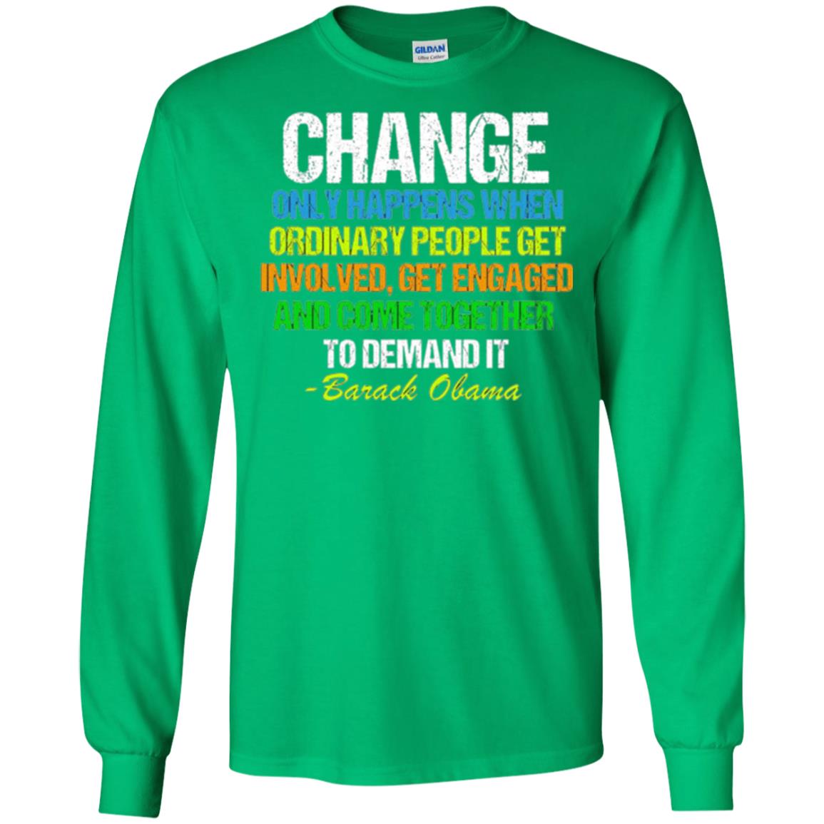 Obama Farewell Speech Change Only Happens When T-shirt Irish Green