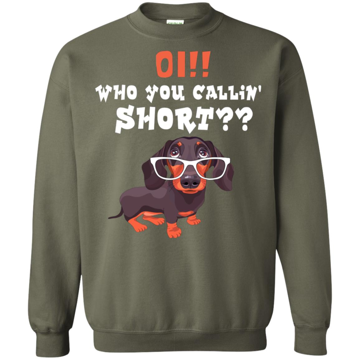 Oi Who You Calling Short Dachshund Gift Shirt Military Green