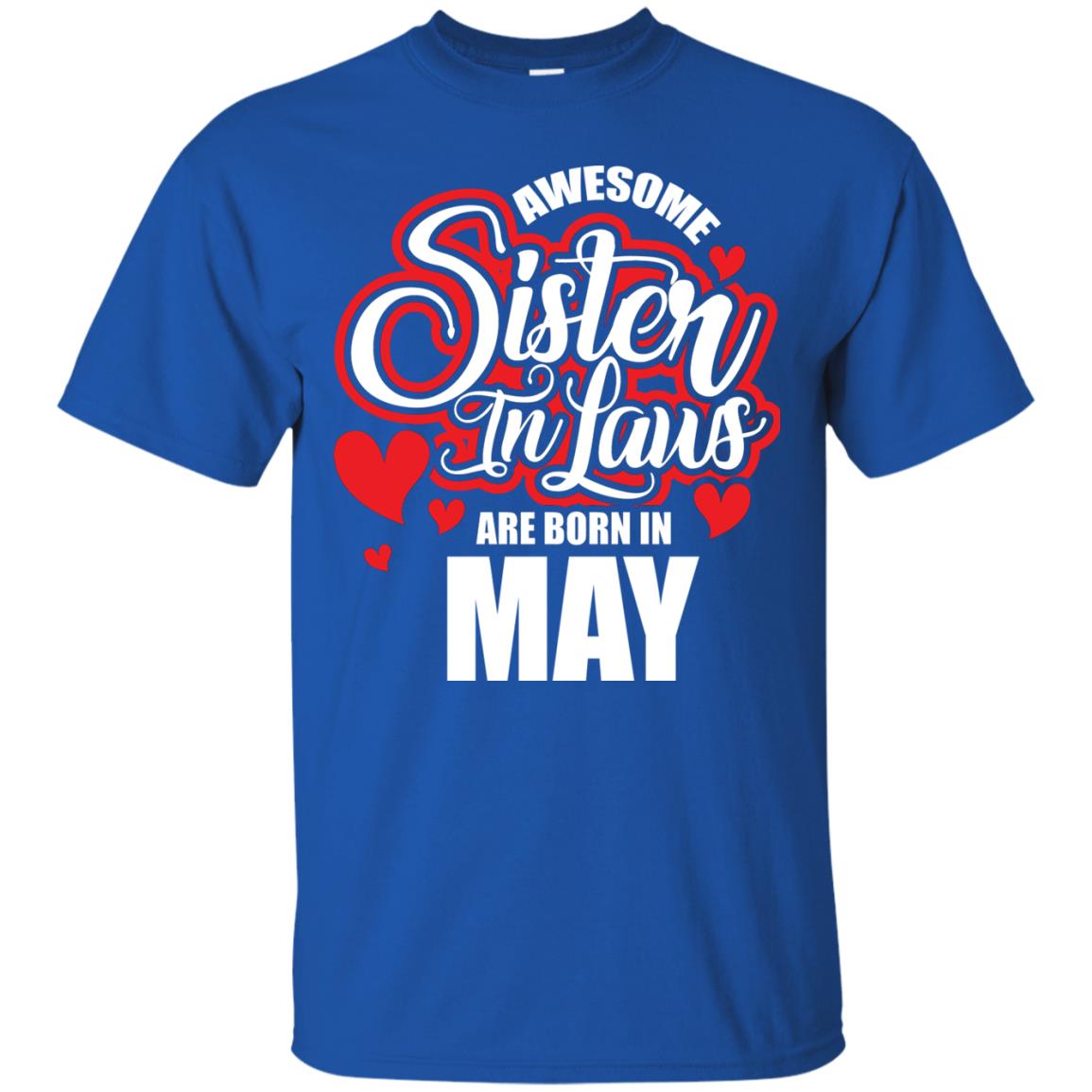 May T-shirt Awesome Sister In Laws Are Born In May Royal