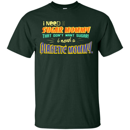 I Need A Sugar Mommy That Don't Want Sugar I Need Diabetic Mommy Shirt Forest