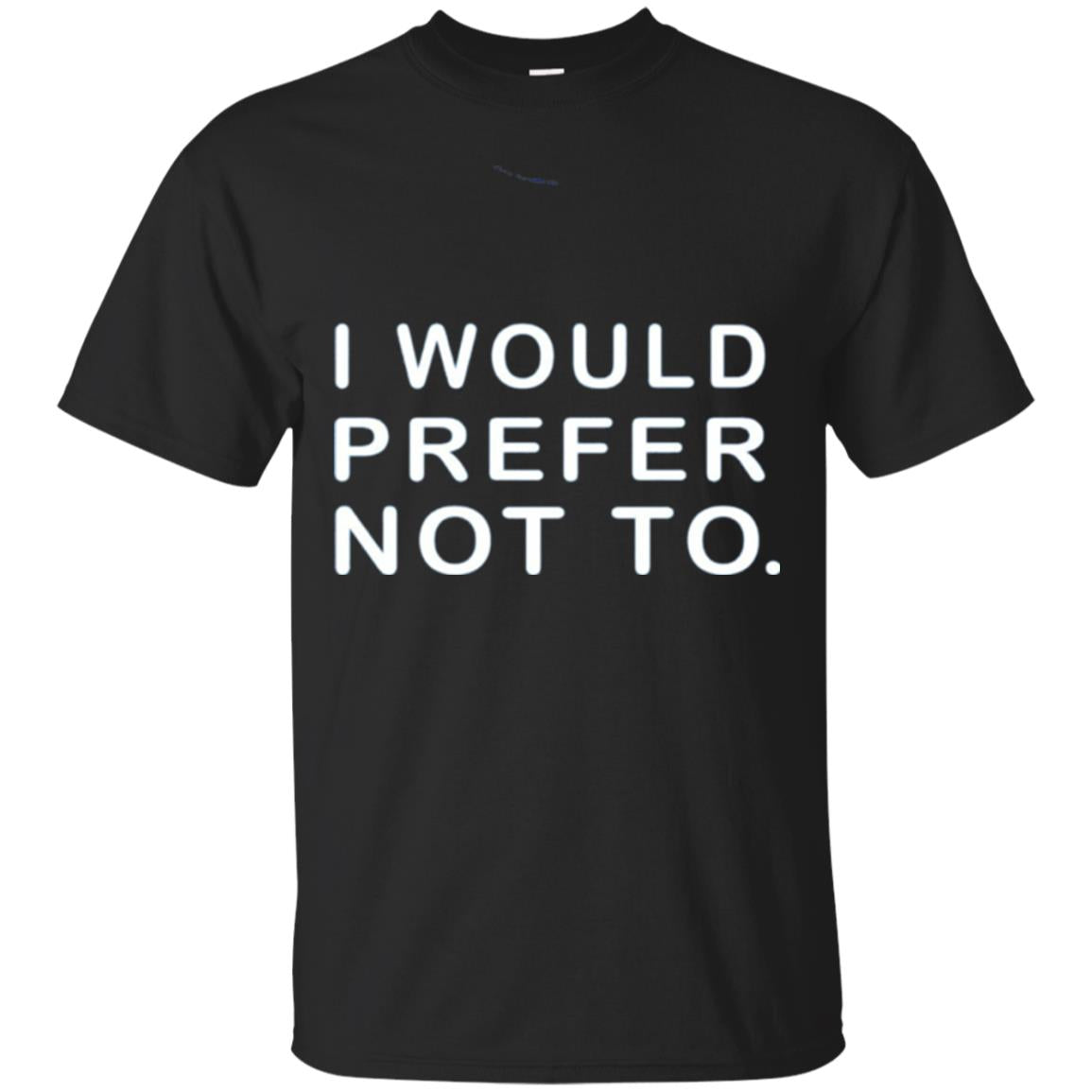 I Would Prefer Not To Funny Sayings T-shirt Black