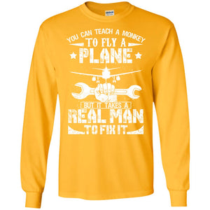 You Can Teach A Monkey To Fly A Plane But It Takes A Real Man To Fix It ShirtG240 Gildan LS Ultra Cotton T-Shirt