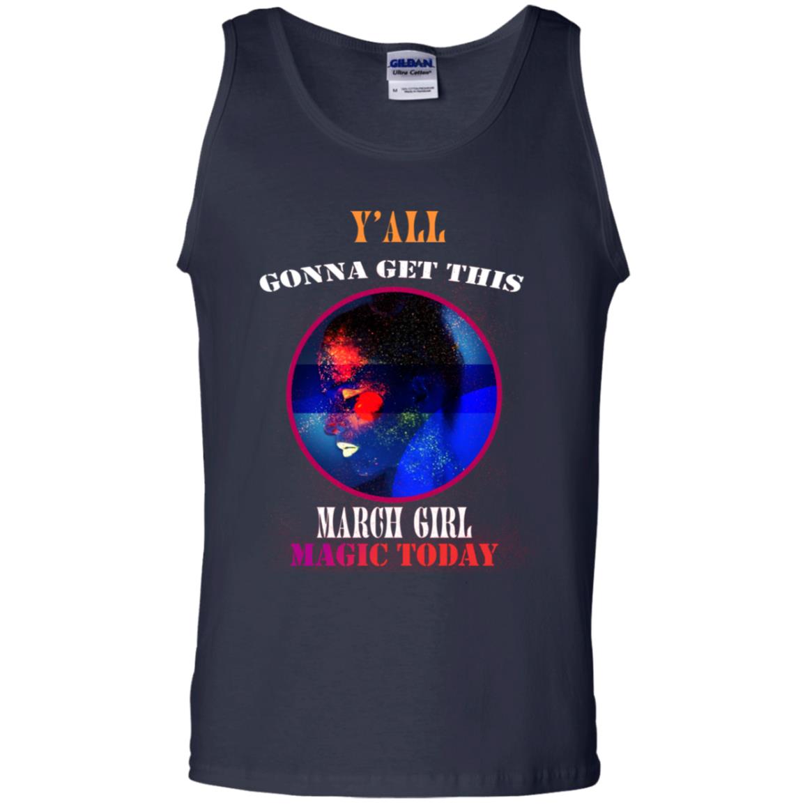 Y' All Gonna Get This March Girl Magic Today March Birthday Shirt Navy