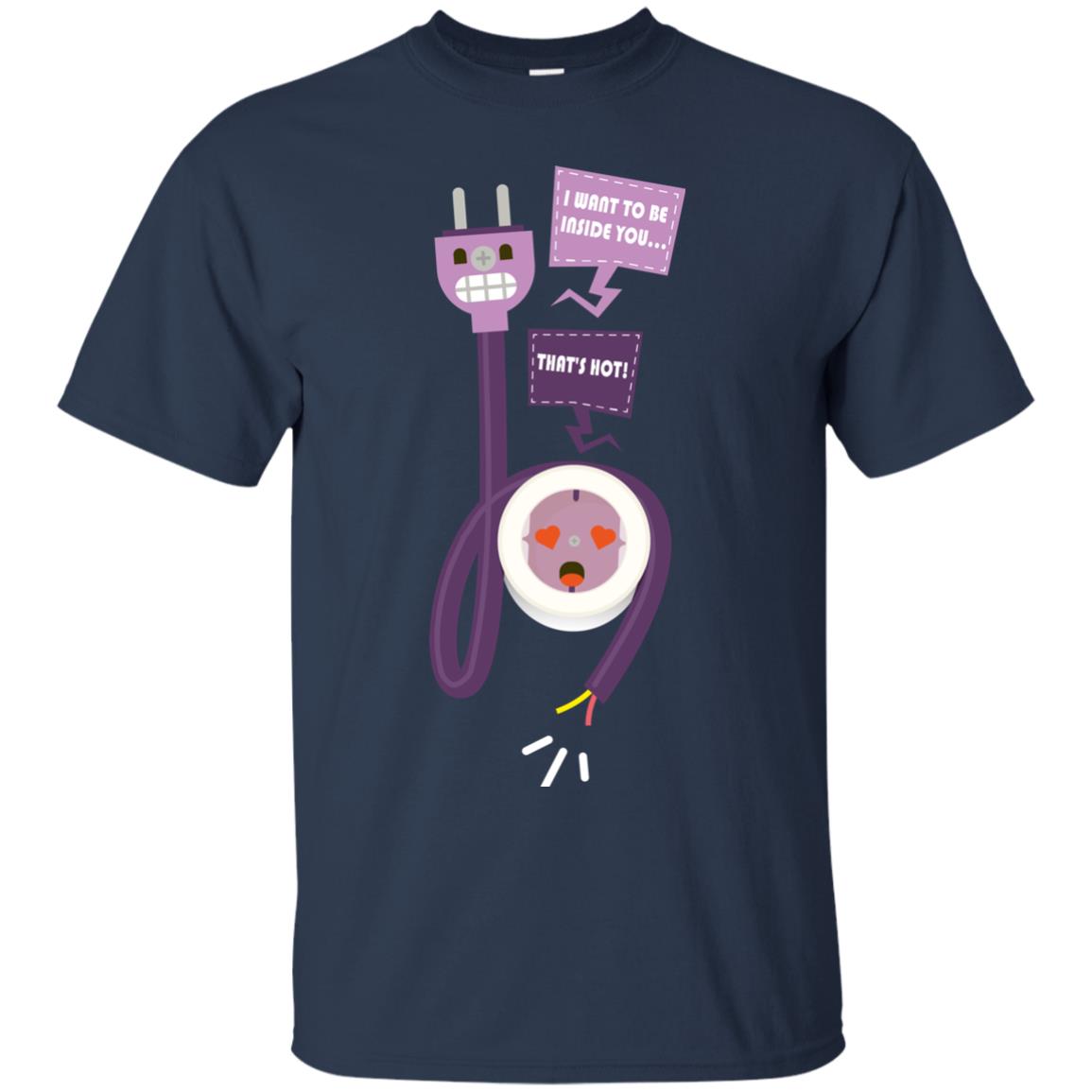 I Want To Be Inside You That_s Hot Funny Plug T-shirt Navy