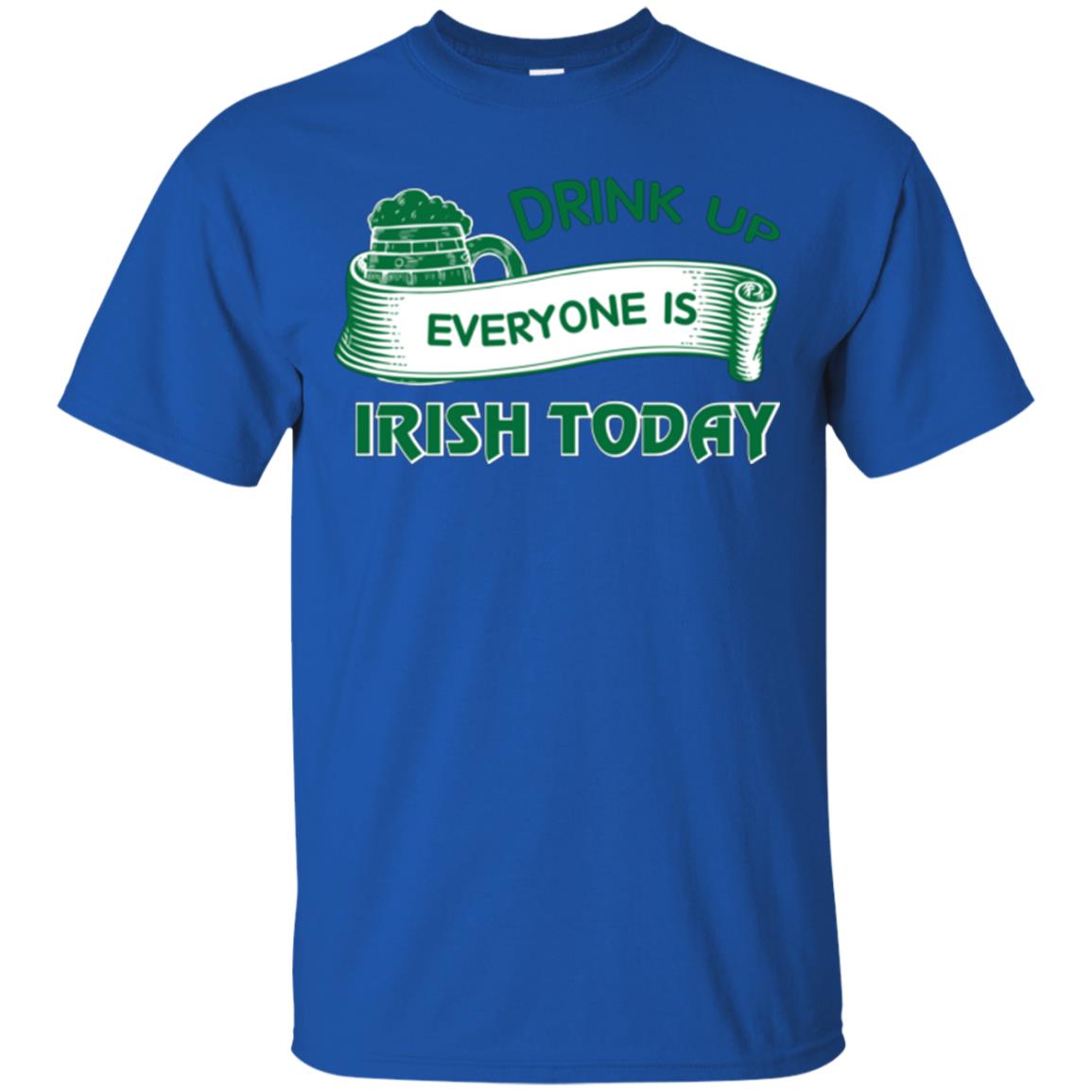 Saint Patrick's Day T-shirt Drink Up Everyone Is Irish Today Royal